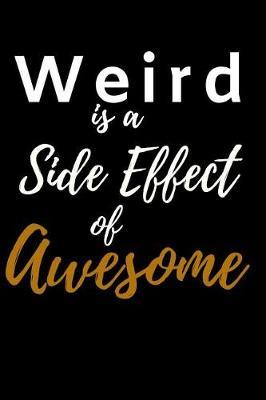 Weird is a Side effect of Awesome.: Sketch Book for Beginner. Fuuny Gifts for Artist and Family.Sketching for beginners/ Drawing and creative doodling/ Sketch with love books/ A large notebook with blank paper fpr creative artist/ Art Workbook.
