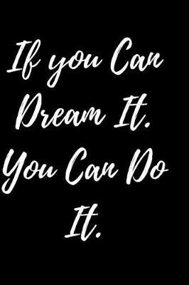 If You Can Dream It. You Can do it.: Sketch Book for Beginner. Fuuny Gifts for Artist and Family.Sketching for beginners/ Drawing and creative doodling/ Sketch with love books/ A large notebook with blank paper fpr creative artist/ Art Workbook.