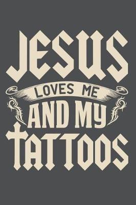 Jesus Loves Me And My Tattos: Lined Journal Notebook