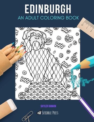 Edinburgh: AN ADULT COLORING BOOK: An Edinburgh Coloring Book For Adults