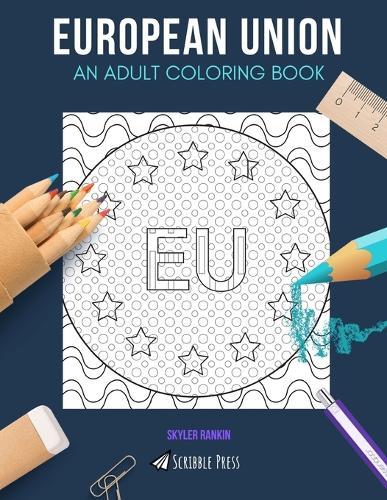 European Union: AN ADULT COLORING BOOK: A European Union Coloring Book For Adults