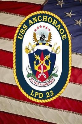 US Navy Amphibious Transport Dock USS Anchorage (LPD-23) Crest Badge Journal: Take Notes, Write Down Memories in this 150 Page Lined Journal