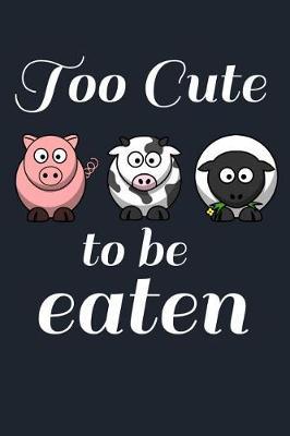 Too Cute To Be Eaten: Cute Animal Rights Lined Notebook