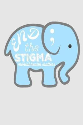End the Stigma Mental Health Matters: Elephant mental health professionals, supporters, warriors, survivors, patients, counsellors, doctors, or nurses Notepad Notebook Composition and Journal Gratitude Diary