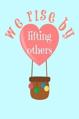 We Rise by Lifting Others: Yoga Meditation gift Book Notepad Notebook Composition and Journal Gratitude Diary