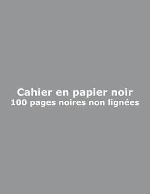 Cahier en papier noir - 100 pages non lignees: San rayures; 21.6 cm x 27.9 cm (8.5  x 11 ); pour Notes, Journal, Carnet, Dessin, Croquis, Doodle, Ecriture; Couverture Grise