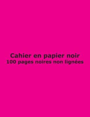 Cahier en papier noir - 100 pages non lignees: San rayures; 21.6 cm x 27.9 cm (8.5  x 11 ); pour Notes, Journal, Carnet, Dessin, Croquis, Doodle, Ecriture; Couverture Magenta