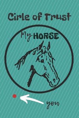 Circle of Trust My Horse Blank Lined Notebook Journal: A daily diary, composition or log book, gift idea for people who love horses!!