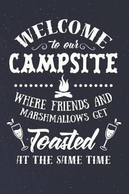 Welcome To Our Campsite: Outdoor Journal for Campers (Mountain Gifts for Anyone Who Loves to Camp)