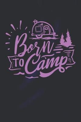 Born to Camp: Funny Mountain Journal for Campers (Campers Gifts for Men)