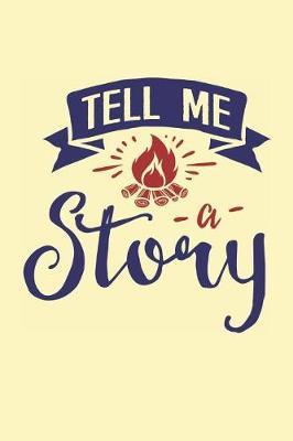 Tell Me a Story: Bonfire Journal for Campers (Start a Fire Gifts for Outdoorsy People)
