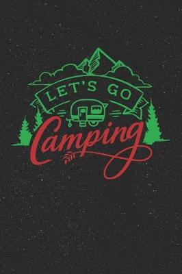 Let's Go Camping: Love Camping Notebook for Outdoorsy People (Camping Gifts for Anyone Who Loves to Camp)