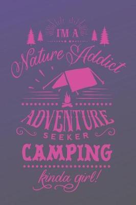 I'm a Nature Addict Adventure Seeker Camping Kinda Girl: Camping Journal for Women (Camping Gifts for Girls