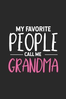 My Favorite People Call Me Grandma: Grandmother Keepsake Journal, Grandma Daily Diary, Notebook For Fun Memories, From Grandson, Granddaughter