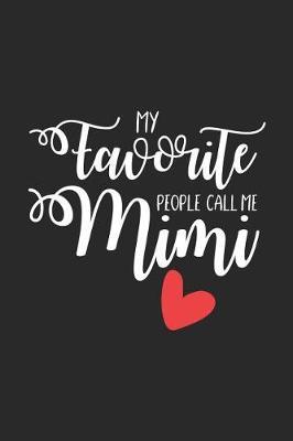 My Favorite People Call Me Mimi: Grandma Notebook, Keepsake Journal, Memory Book, Daily Diary For Mimi, Grandmother from Grandson, Granddaughter