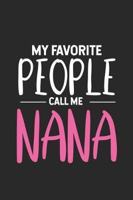 My Favorite People Call Me Nana: Grandmother Funny Notebook, Keepsake Journal, Memory Book, Daily Diary For Nana, Grandma from Grandkids