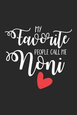 My Favorite People Call Me Noni: Funny Grandmother Notebook, Keepsake Journal, Memory Book, Daily Diary For Noni, Grandma from Grandkids