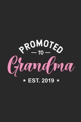 Promoted To Grandma Est. 2019: New Grandma Notebook, Pregnancy Announcement, Grandmother Keepsake Journal for Soon To Be Grandmas