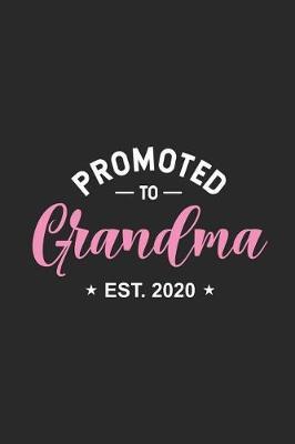Promoted To Grandma Est. 2020: Soon To Grandmother Notebook, Pregnancy Announcement, Memory Keepsake Journal for New Grandmas