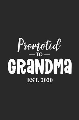 Promoted To Grandma Est. 2020: Soon To Grandmother Notebook, Pregnancy Announcement Journal, Memory Keepsake Book for New Grandmas