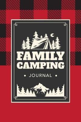 Family Camping Journal: Guided Logbook For Family Camping Trips
