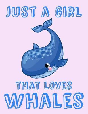 Just A Girl That Loves Whales: Whale Loving Girl Gift Composition Book: Blank Wide Ruled Journal
