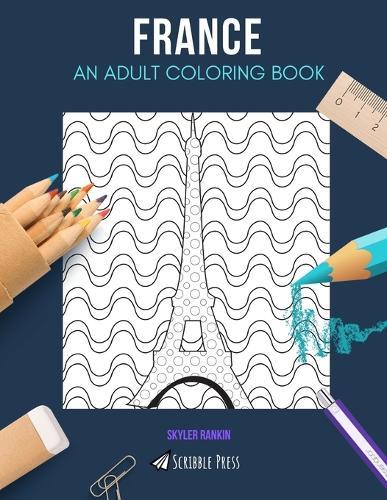 France: AN ADULT COLORING BOOK: A France Coloring Book For Adults