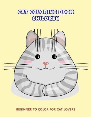 Cat Coloring Book Children: Beginner to Color For Cat Lovers