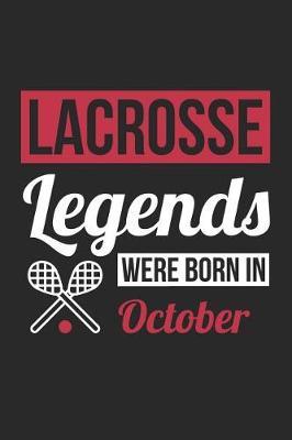 Lacrosse Notebook - Lacrosse Legends Were Born In October - Lacrosse Journal - Birthday Gift for Lacrosse Player: Medium College-Ruled Journey Diary, 110 page, Lined, 6x9 (15.2 x 22.9 cm)