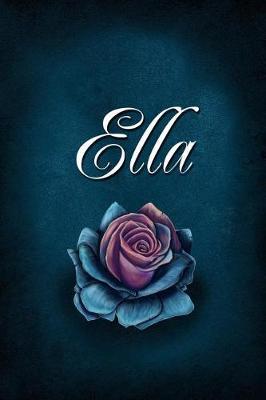 Ella: Personalized Name Journal, Lined Notebook with Beautiful Rose Illustration on Blue Cover