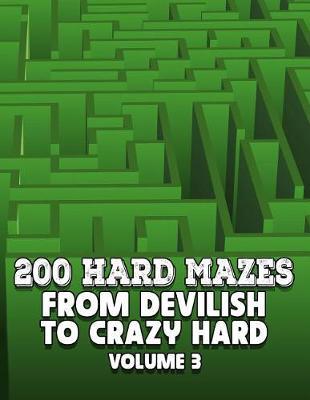 200 Hard Mazes: From Devilish to Crazy Hard