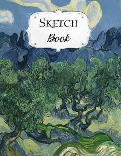 Sketch Book: Van Gogh Sketchbook Scetchpad for Drawing or Doodling Notebook Pad for Creative Artists Olive Trees