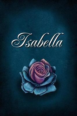 Isabella: Personalized Name Journal, Lined Notebook with Beautiful Rose Illustration on Blue Cover