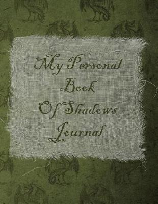 My Personal Book Of Shadows Journal: A Diary for Writing Down Your Spells, Rituals, and Incantations