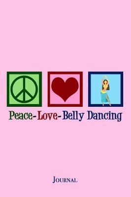 Peace Love Belly Dancing Journal: Cute Belly Dancer Notebook