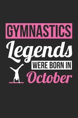 Gymnastics Notebook - Gymnastics Legends Were Born In October - Gymnastics Journal - Birthday Gift for Gymnast: Medium College-Ruled Journey Diary, 110 page, Lined, 6x9 (15.2 x 22.9 cm)