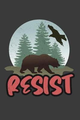 Resist: Resist ALT US National Parks Bear Save The National Parks, Camping Journal Notebook