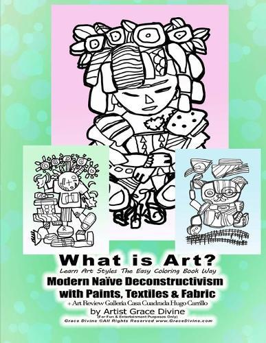 What is Art? Learn Art Styles The Easy Coloring Book Way Modern Naive Deconstructivism with Paints, Textiles & Fabric + Art Review Galleria Casa Cuadrada Hugo Carrillo by Artist Grace Divine