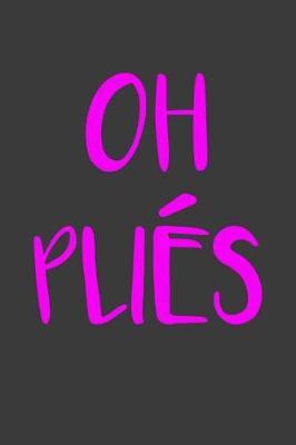 Oh Plies: Funny Ballet Dance Journal Ballerina Lined Notebook