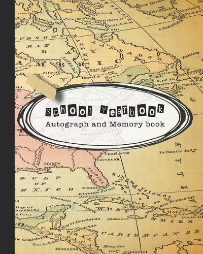 School yearbook autograph and memory book: Yearbook, autograph and memory book for end of year celebrations and memories or school leavers - Vintage map cover art design