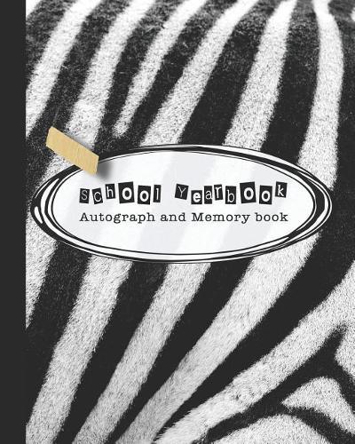 School Yearbook autograph and memory book: Yearbook, autograph and memory book for end of year celebrations and memories or school leavers - Zebra print design cover art