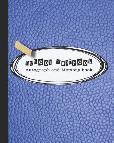 School Yearbook Autograph and Memory book: Yearbook, autograph and memory book for end of year celebrations and memories for school leavers - Blue leather effect cover art design