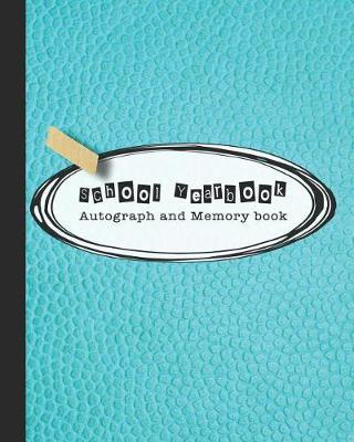 School Yearbook Autograph and Memory book: Yearbook, autograph and memory book for end of year celebrations and memories for school leavers - Turquoise leather effect cover art design