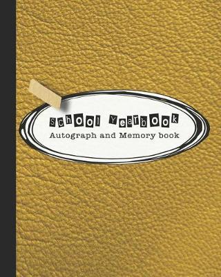School Yearbook Autograph and Memory book: Yearbook, autograph and memory book for end of year celebrations and memories or school leavers - Yellow leather effect cover art design