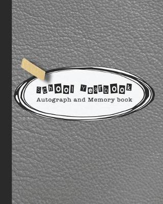 School Yearbook Autograph and Memory book: Yearbook, autograph and memory book for end of year celebrations and memories for school leavers - Grey leather effect cover art design