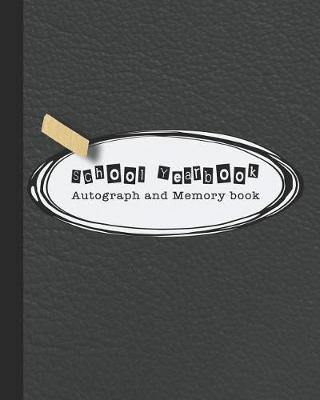School Yearbook Autograph and Memory book: Yearbook, autograph and memory book for end of year celebrations and memories for school leavers - Black leather effect cover art design
