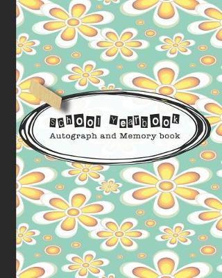 School Yearbook Autograph and Memory book: Yearbook, autograph and memory book for end of year celebrations and memories for school leavers - Green and yellow flower cover art design