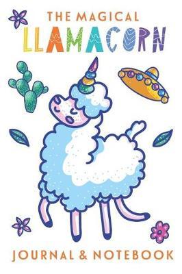 The Magical Llamacorn Journal & Notebook: An Inspirational journal and Sketchbook for Girls