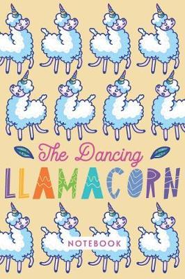 The Dancing Llamacorn Notebook: A journal / Notebook for Magical Girls