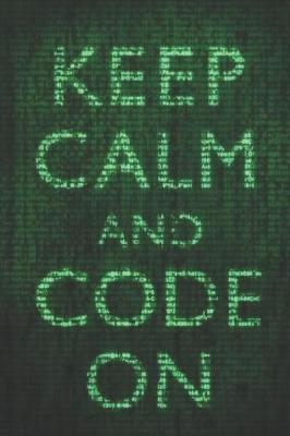 Keep calm and CODE ON: Blanck lined notebook, Journal Or a Diary To Write Down Ideas, Follow up, projects for women, men & children have Durable 6 x 9 inches 120 pages (lined notebook)
